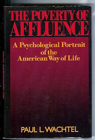 poverty of affluence a psychological portrait of the american way of life 1st edition paul l wachtel