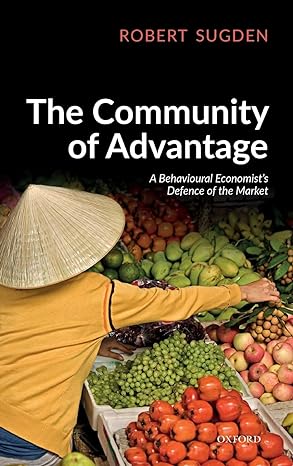 the community of advantage a behavioural economists defence of the market 1st edition robert sugden