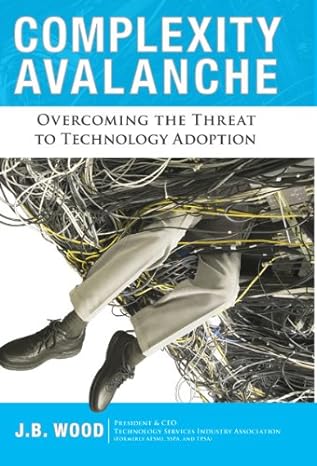 complexity avalanche overcoming the threat to technology adoption 1st edition j b wood 0984213007,