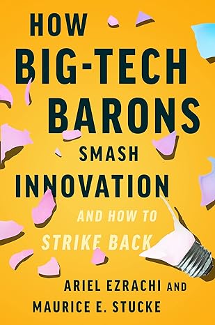 how big tech barons smash innovation and how to strike back 1st edition ariel ezrachi ,maurice e stucke
