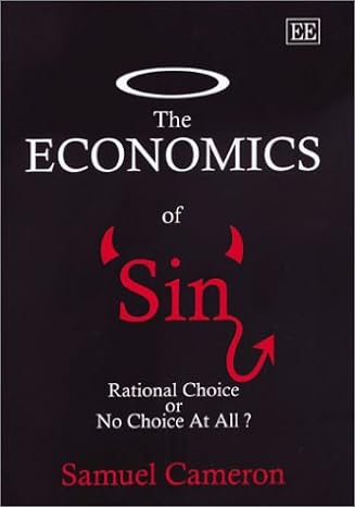 the economics of sin rational choice or no choice at all 0th edition samuel cameron 1840648678, 978-1840648676
