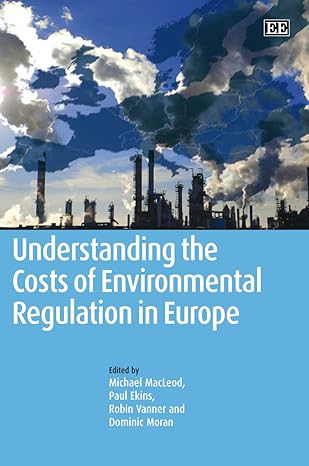 understanding the costs of environmental regulation in europe 1st edition michael macleod ,paul ekins ,robin