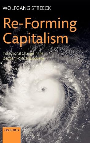 re forming capitalism institutional change in the german political economy 1st edition wolfgang streeck