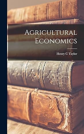 agricultural economics 1st edition henry c taylor 1016709676, 978-1016709675