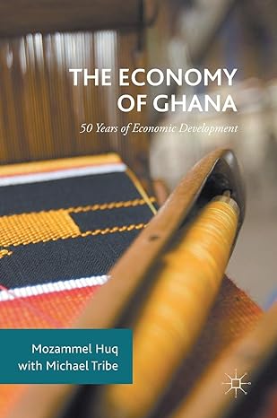 the economy of ghana 50 years of economic development 1st edition mozammel huq ,michael tribe 1137602422,