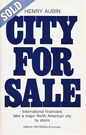 city for sale international financiers take a major north american city by storm 1st edition henry aubin