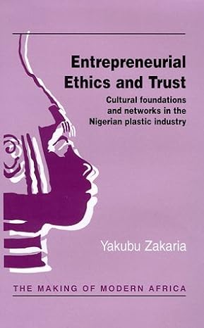 entrepreneurial ethics and trust cultural foundations and networks in the nigerian plastic industry 1st