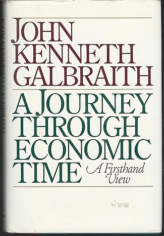 a journey through economic time a firsthand view 1st edition john kenneth galbraith 0395637511, 978-0395637517