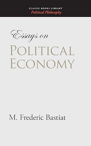 essays on political economy 1st edition m frederic bastiat 1434115879, 978-1434115874