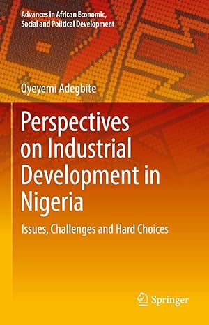 perspectives on industrial development in nigeria issues challenges and hard choices 1st edition oyeyemi