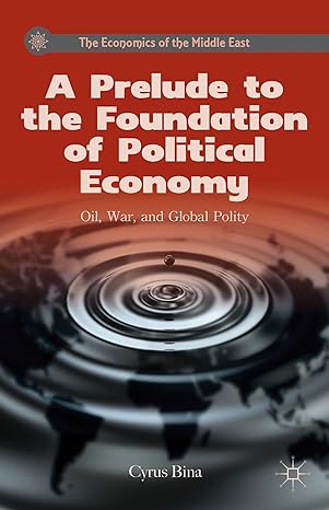 a prelude to the foundation of political economy oil war and global polity 2013th edition c bina 0230115616,