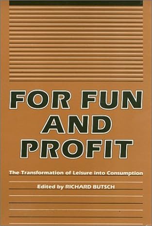 for fun and profit the transformation of leisure into consumption 1st edition richard butsch 0877226768,