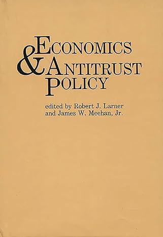 economics and antitrust policy 1st edition robert larner ,james meehan 0899303862, 978-0899303864