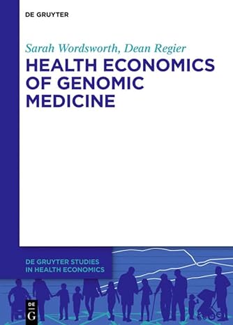 health economics of genomic medicine 1st edition sarah wordsworth ,dean regier 3110699559, 978-3110699555