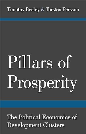 pillars of prosperity the political economics of development clusters 1st edition timothy besley ,torsten