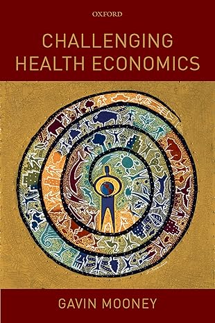 challenging health economics 1st edition gavin mooney 019923597x, 978-0199235971