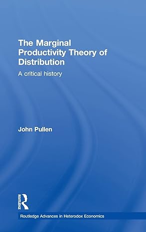 the marginal productivity theory of distribution a critical history 1st edition john pullen 0415487129,