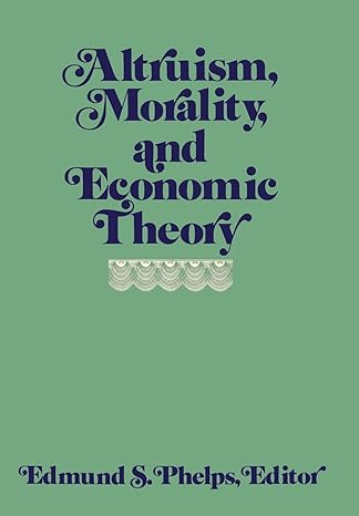 altruism morality and economic theory 1st edition edmund s phelps 0871546590, 978-0871546593