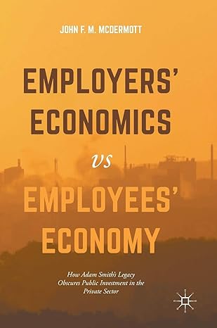 employers economics versus employees economy how adam smiths legacy obscures public investment in the private
