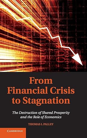 from financial crisis to stagnation the destruction of shared prosperity and the role of economics 1st