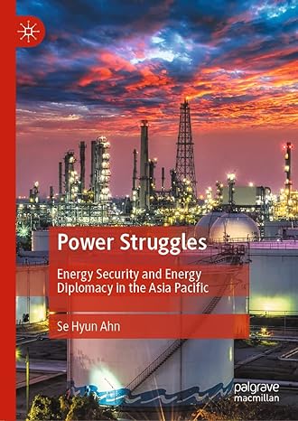 power struggles energy security and energy diplomacy in the asia pacific 1st edition se hyun ahn 9811954739,