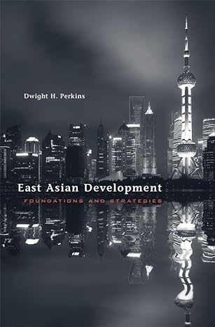 east asian development foundations and strategies 1st edition dwight h perkins 0674725301, 978-0674725300