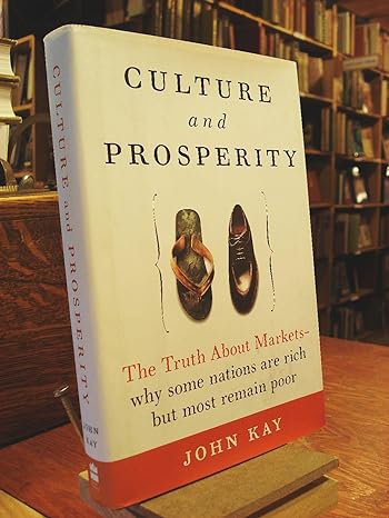 culture and prosperity the truth about markets why some nations are rich but most remain poor 1st edition