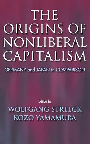 The Origins Of Nonliberal Capitalism Germany And Japan In Comparison