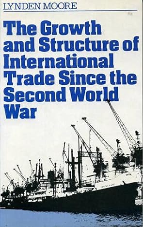 the growth and structure of international trade since the second world war 1st edition lynden moore