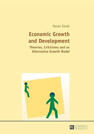 economic growth and development theories criticisms and an alternative growth model new edition hasan gurak