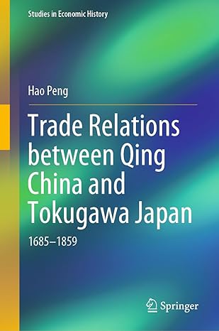 trade relations between qing china and tokugawa japan 1685 1859 1st edition hao peng 9811376840,