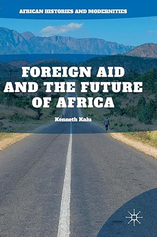 foreign aid and the future of africa 1st edition kenneth kalu 3319789864, 978-3319789866