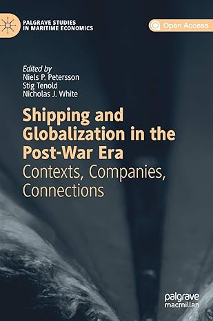 shipping and globalization in the post war era contexts companies connections 1st edition niels p petersson