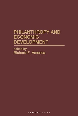 philanthropy and economic development 1st edition richard f america 0313288097, 978-0313288098
