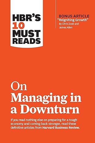 hbrs 10 must reads on managing in a downturn 1st edition harvard business review ,chris zook ,james allen