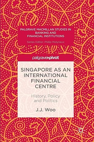 singapore as an international financial centre history policy and politics 1st edition j j woo 1137569107,