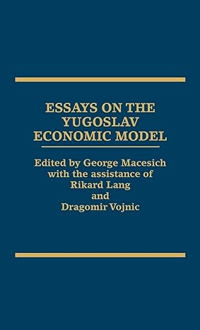 essays on the yugoslav economic model 1st edition george macesich 0275926702, 978-0275926700