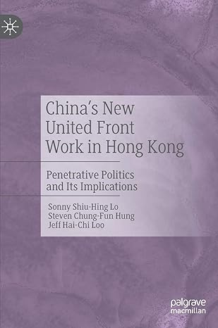 chinas new united front work in hong kong penetrative politics and its implications 1st edition sonny shiu