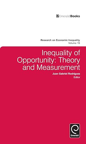 inequality of opportunity theory and measurement 1st edition juan gabriel rodriguez 1780520344, 978-1780520346
