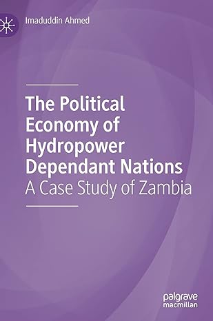 the political economy of hydropower dependant nations a case study of zambia 1st edition imaduddin ahmed