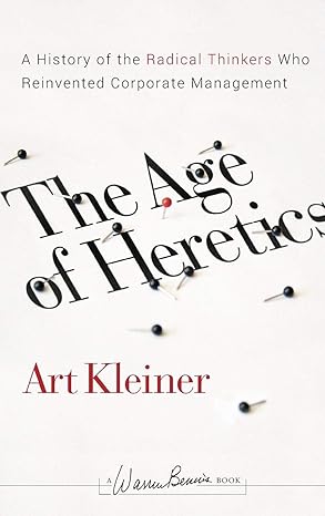 the age of heretics a history of the radical thinkers who reinvented corporate management 2nd edition art