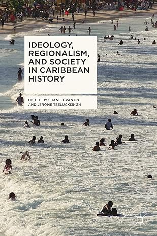 ideology regionalism and society in caribbean history 1st edition shane j pantin ,jerome teelucksingh