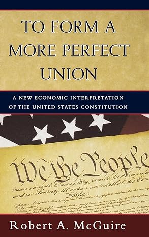 to form a more perfect union a new economic interpretation of the united states constitution 1st edition