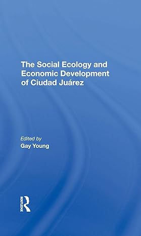 the social ecology and economic development of ciudad juarez 1st edition gay young ,robert h schmidt ,oscar j