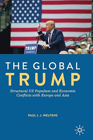 the global trump structural us populism and economic conflicts with europe and asia 1st edition paul j j