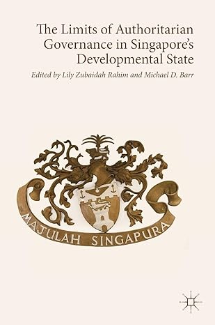 the limits of authoritarian governance in singapores developmental state 1st edition lily zubaidah rahim