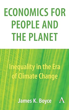 economics for people and the planet inequality in the era of climate change 1st edition james boyce