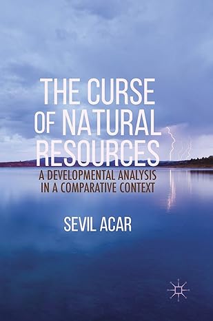 the curse of natural resources a developmental analysis in a comparative context 1st edition sevil acar