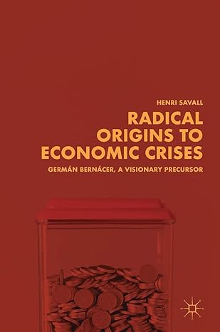 radical origins to economic crises german bernacer a visionary precursor 1st edition henri savall 3319933655,