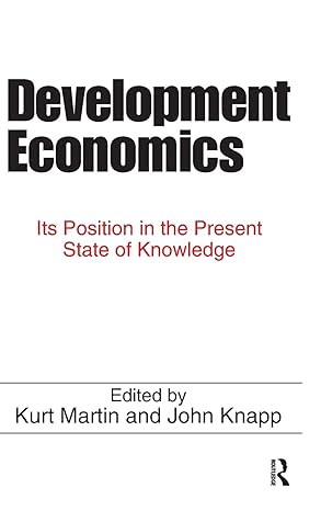 development economics its position in the present state of knowledge 1st edition john knapp 1138522279,